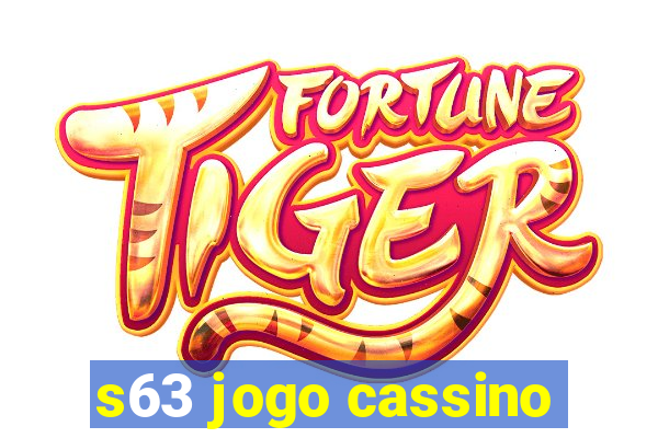 s63 jogo cassino