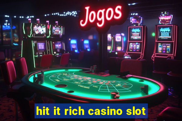 hit it rich casino slot