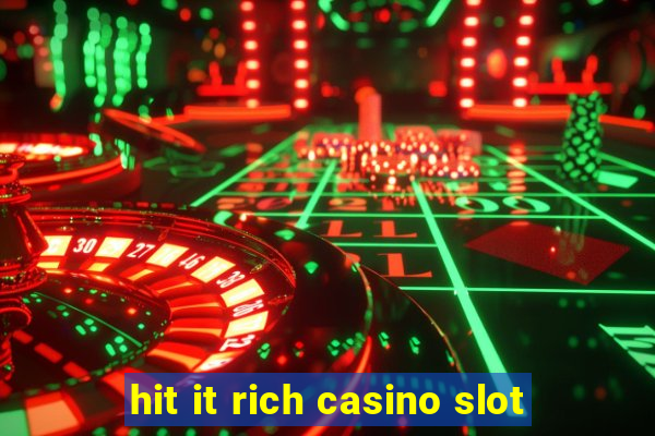 hit it rich casino slot