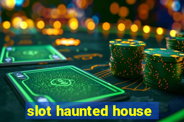 slot haunted house