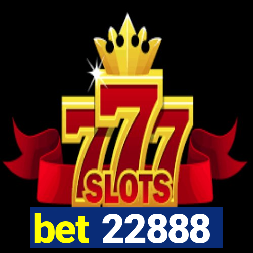 bet 22888