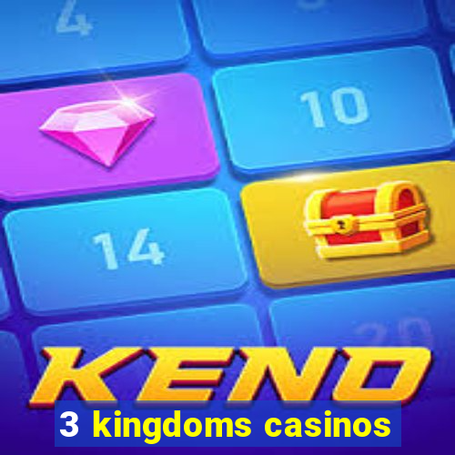 3 kingdoms casinos