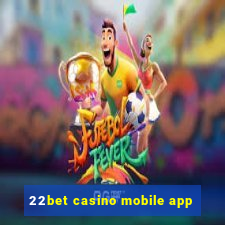 22bet casino mobile app