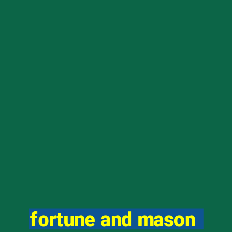 fortune and mason