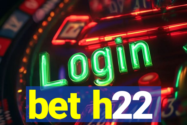 bet h22