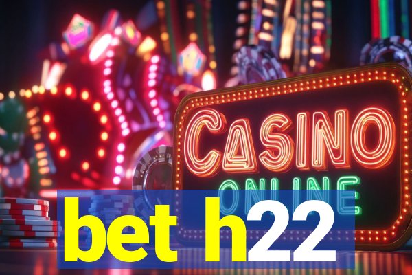 bet h22