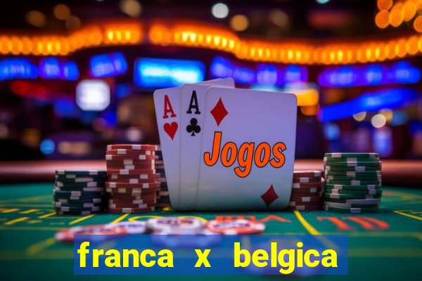 franca x belgica onde assistir