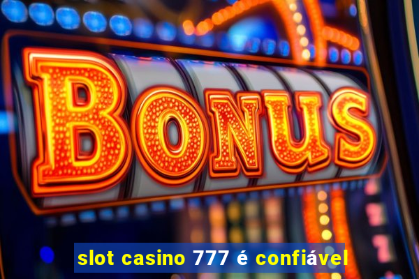 slot casino 777 é confiável