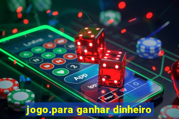 jogo.para ganhar dinheiro