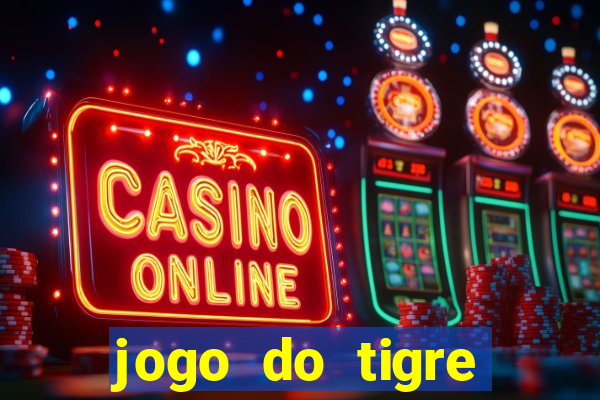 jogo do tigre ganhar dinheiro no cadastro