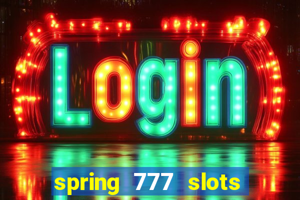 spring 777 slots paga mesmo