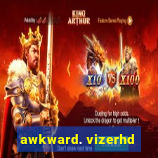 awkward. vizerhd