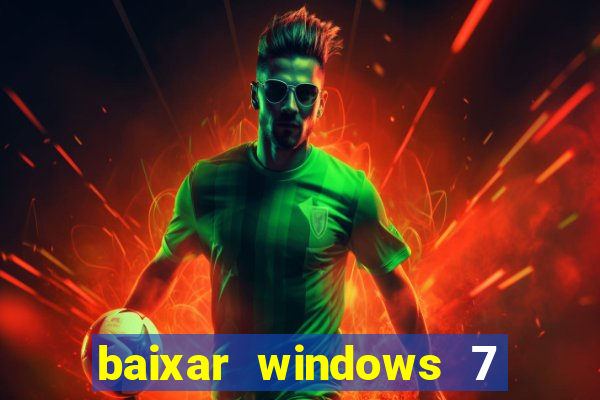 baixar windows 7 64 bits