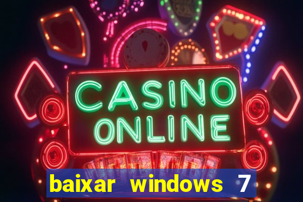 baixar windows 7 64 bits