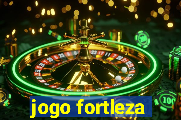 jogo fortleza