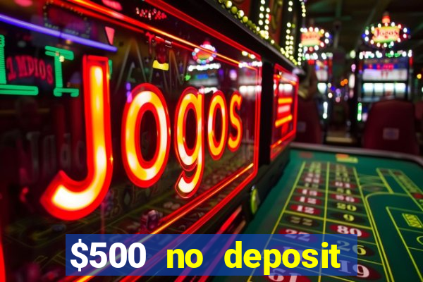 $500 no deposit bonus casino