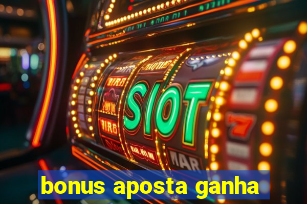 bonus aposta ganha