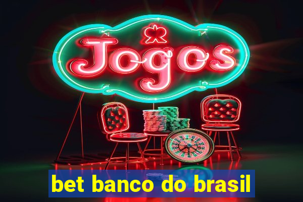 bet banco do brasil