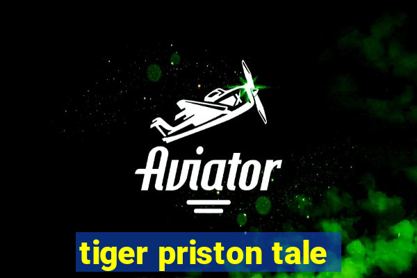 tiger priston tale