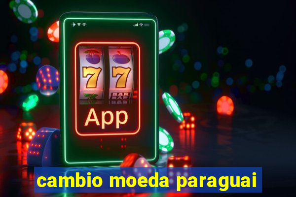 cambio moeda paraguai