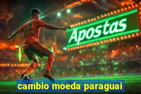 cambio moeda paraguai