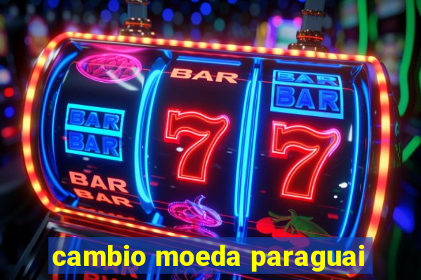 cambio moeda paraguai