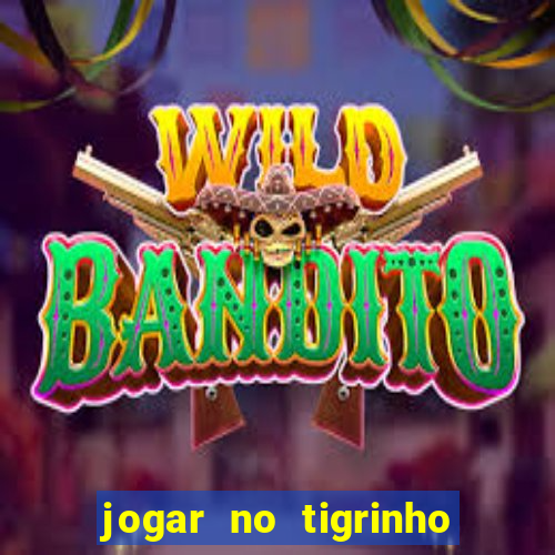 jogar no tigrinho é seguro