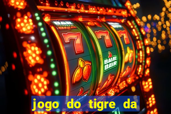 jogo do tigre da dinheiro de verdade