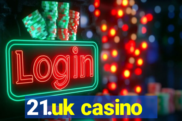 21.uk casino