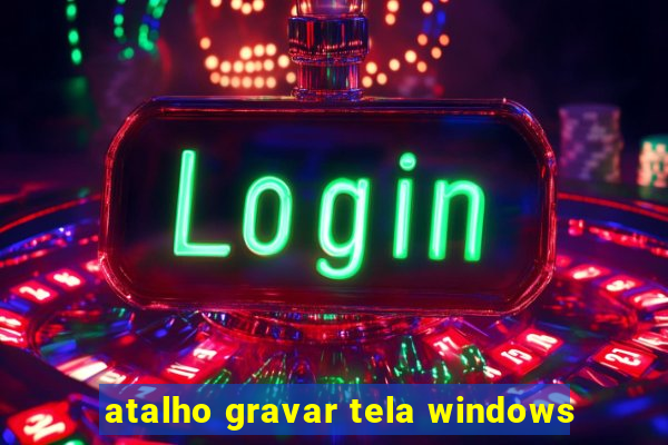 atalho gravar tela windows