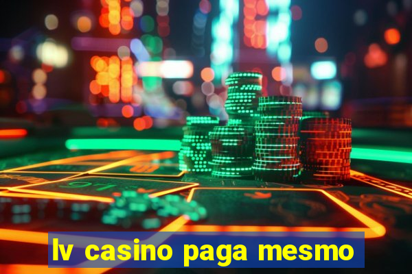 lv casino paga mesmo