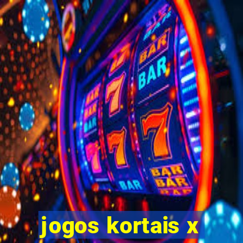 jogos kortais x