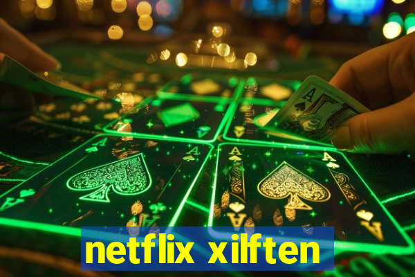 netflix xilften