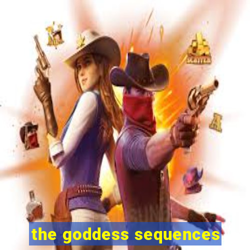 the goddess sequences