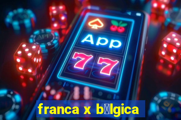 franca x b茅lgica