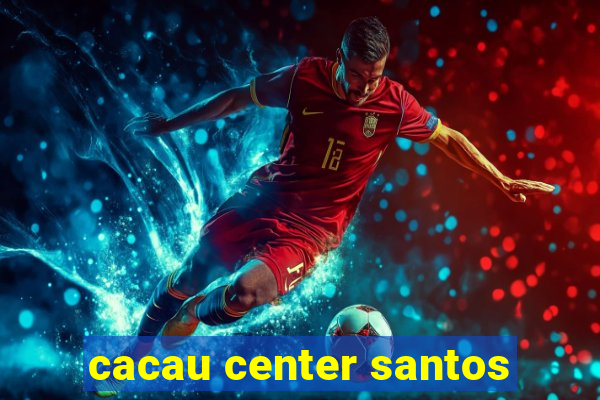 cacau center santos