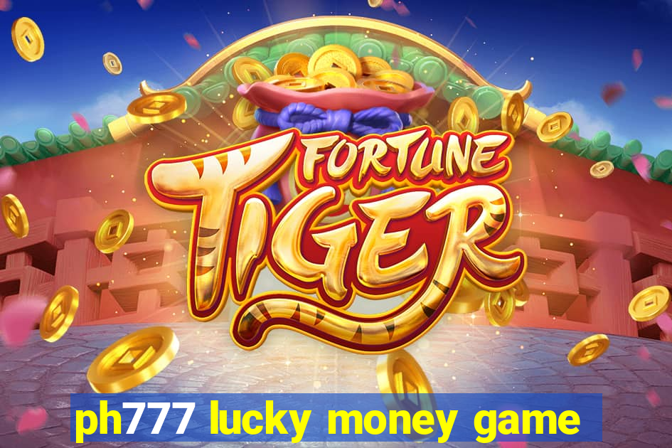 ph777 lucky money game