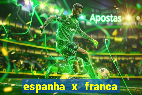 espanha x franca aonde assistir