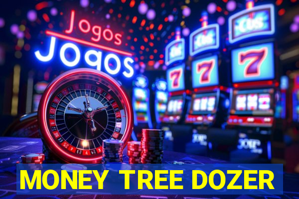 MONEY TREE DOZER