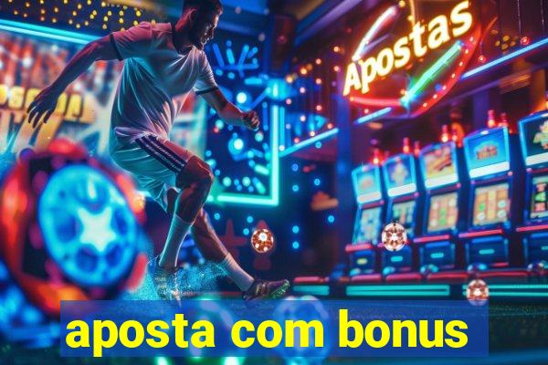 aposta com bonus