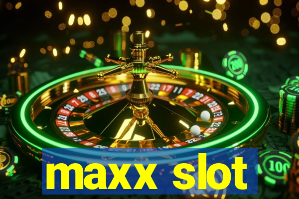 maxx slot