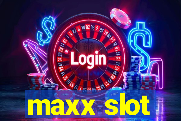 maxx slot