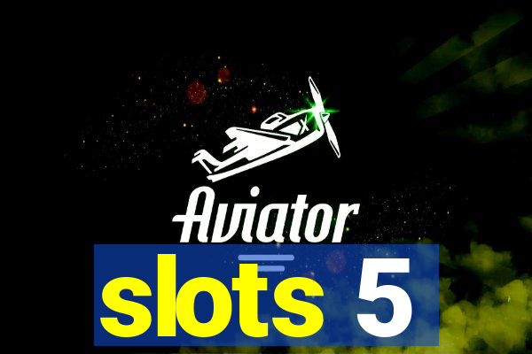 slots 5