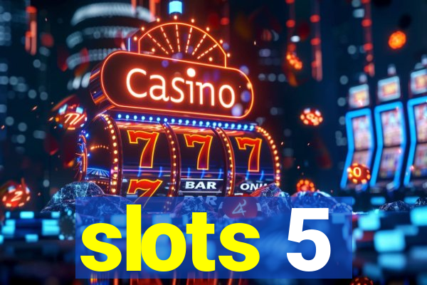 slots 5