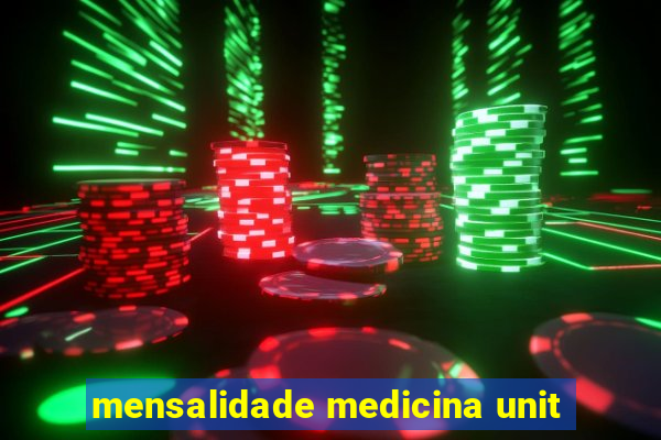 mensalidade medicina unit