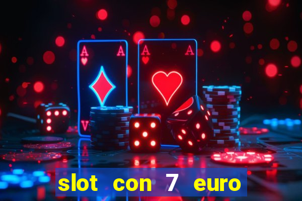 slot con 7 euro senza deposito