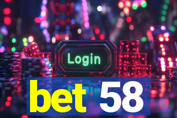 bet 58