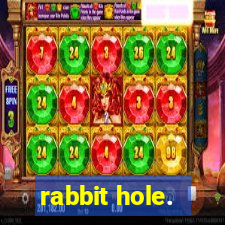 rabbit hole.