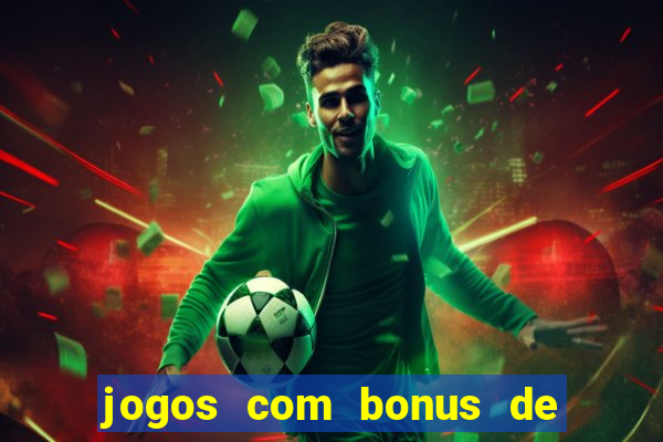 jogos com bonus de cadastro sem dep贸sito