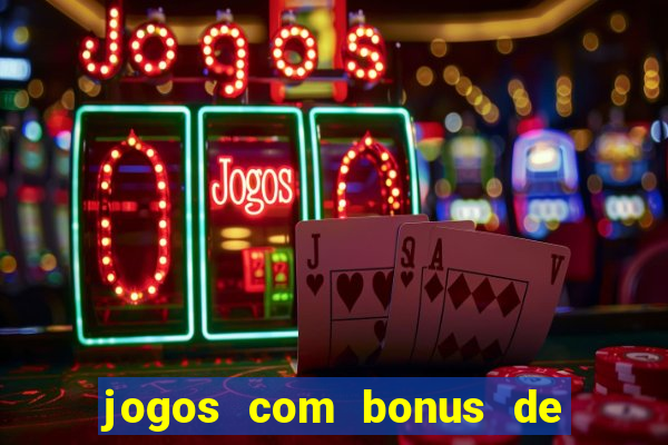 jogos com bonus de cadastro sem dep贸sito